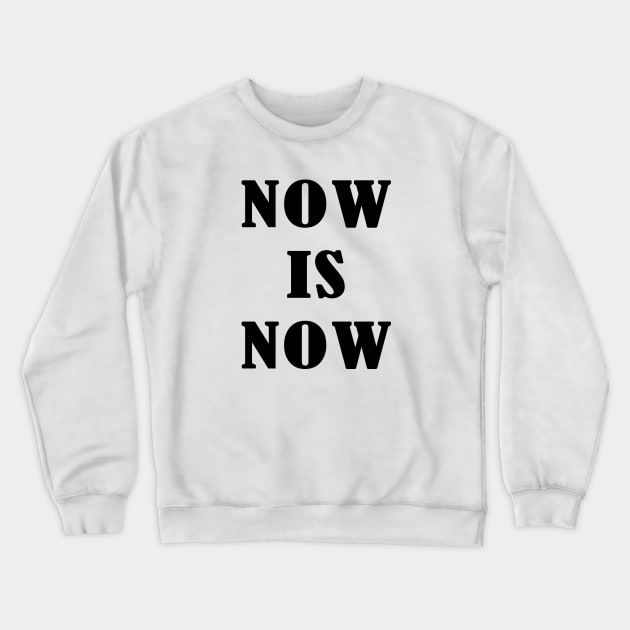 Now Is Now Crewneck Sweatshirt by SparkleArt